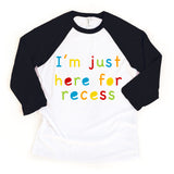 I'm Just Here for Recess Toddler Youth Back to School Raglan Tee