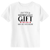 I'm Your Mothers Day Gift Toddler & Youth T-Shirt