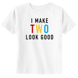 I Make TWO Look Good Birthday Toddler & Youth T-shirt