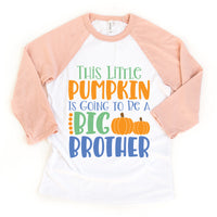 Little Pumpkin BIG BRO Toddler Youth Sibling Shirts and Raglans