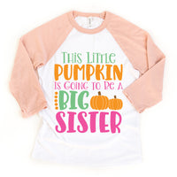 Little Pumpkin BIG SIS Toddler Youth Sibling Shirts and Raglans