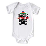 Nacho Average Dude Cute Baby Boy Cinco De Mayo Onesie
