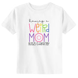 Weird Mom Toddler & Youth Mother's Day T-Shirt