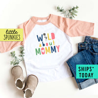 Wild About Mommy (FLOWER) Toddler Mother's Day Raglan Shirt