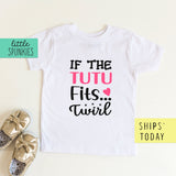 If The Tutu Fits Twirl Toddler & Youth  Ballerina T-Shirt